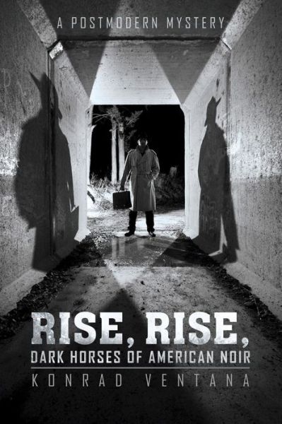 Cover for Konrad Ventana · Rise, Rise, Dark Horses of American Noir: a Postmodern Mystery (Paperback Book) (2013)