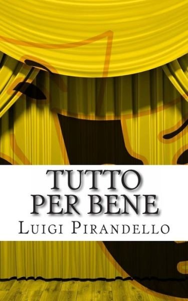 Cover for Luigi Pirandello · Tutto Per Bene: Commedia in Tre Atti (Paperback Bog) (2014)