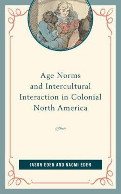 Cover for Jason Eden · Age Norms and Intercultural Interaction in Colonial North America (Hardcover Book) (2017)