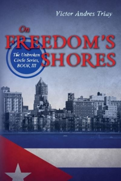 Cover for Victor Andres Triay · On Freedom's Shores: the Unbroken Circle Series, Book III (Paperback Book) (2014)