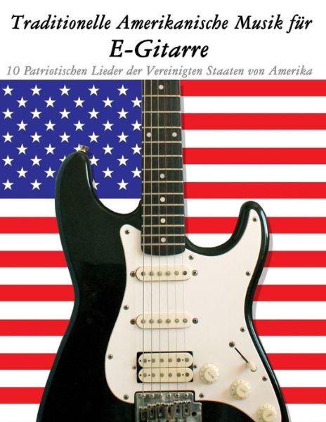 Cover for Uncle Sam · Traditionelle Amerikanische Musik Fur E-gitarre: 10 Patriotischen Lieder Der Vereinigten Staaten Von Amerika 10 Patriotischen Lieder Der Vereinigten S (Pocketbok) (2014)
