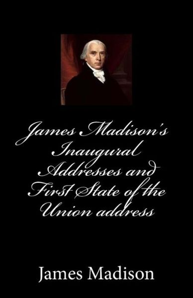 Cover for James Madison · James Madison's Inaugural Addresses and First State of the Union Address (Paperback Book) (2014)