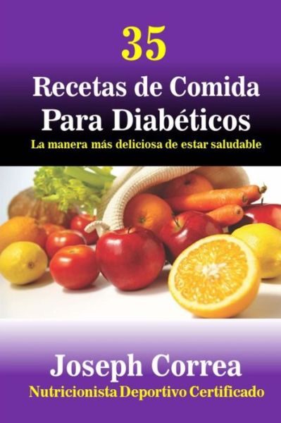 Cover for Correa (Nutricionista Deportivo Certific · 35 Recetas De Comida Para Diabeticos: La Manera Mas Deliciosa De Estar Saludable (Paperback Book) (2014)