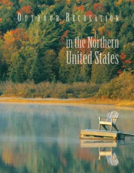 Outdoor Recreation in the Northern United States - U S Forest Service - Books - Createspace - 9781505827088 - January 2, 2015