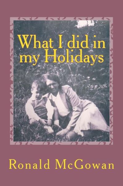 Cover for Ronald Mcgowan · What I Did in My Holidays (Paperback Book) (2015)