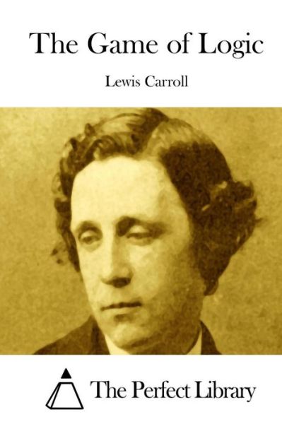 The Game of Logic - Lewis Carroll - Książki - Createspace - 9781508756088 - 5 marca 2015