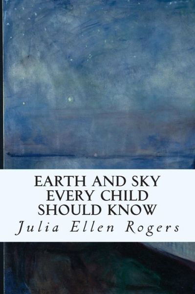 Cover for Julia Ellen Rogers · Earth and Sky Every Child Should Know (Paperback Book) (2015)