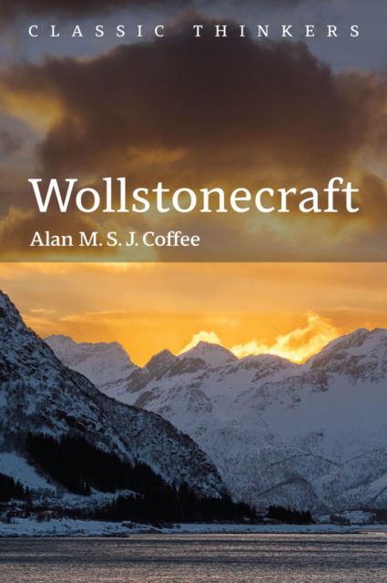 Cover for Coffee, Alan M. S. J. (King's College London) · Wollstonecraft: Independent Woman - Classic Thinkers (Paperback Book) (2025)