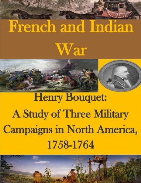 Cover for U S Army Command and General Staff Coll · Henry Bouquet: a Study of Three Military Campaigns in North America, 1758-1764 (Paperback Book) (2015)