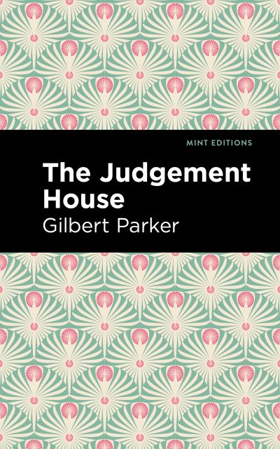 Cover for Gilbert Parker · The Judgement House - Mint Editions (Paperback Book) (2021)