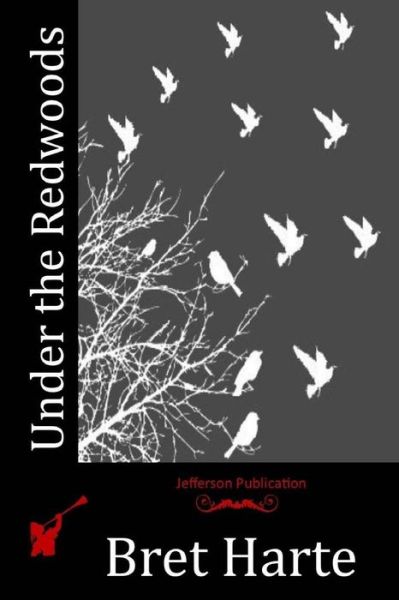 Under the Redwoods - Bret Harte - Książki - Createspace - 9781515095088 - 15 lipca 2015