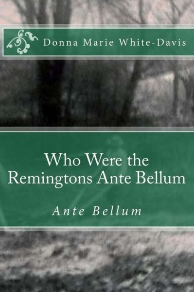 Cover for Donna Marie White-davis · Who Were the Remingtons Ante Bellum: Ante Bellum (Paperback Book) (2015)