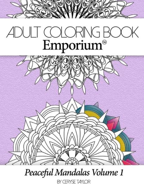 Cover for Ceryse Taylor · Adult Coloring Book Emporium: Peaceful Mandalas Volume 1 (Paperback Book) (2015)