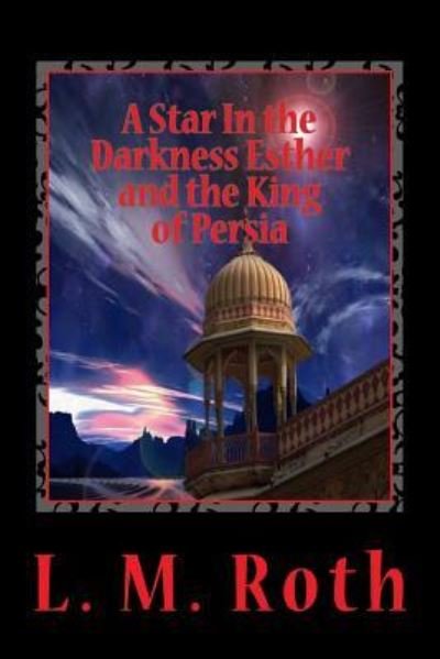 Cover for L M Roth · A Star In the Darkness Esther and the King of Persia (Paperback Book) (2015)
