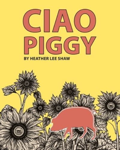 Cover for Heather Lee Shaw · Ciao Piggy (Paperback Book) (2015)