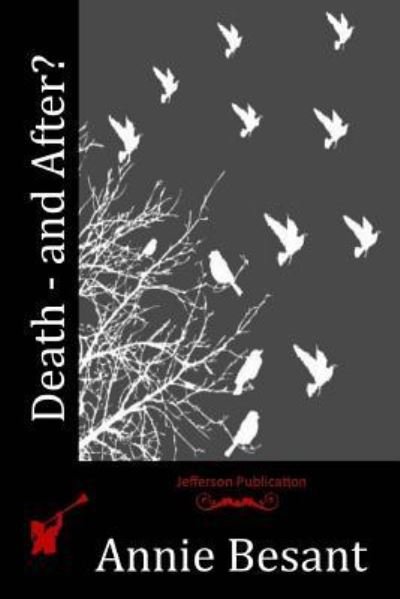 Death - and After? - Annie Besant - Bøger - Createspace Independent Publishing Platf - 9781518825088 - 5. januar 2016