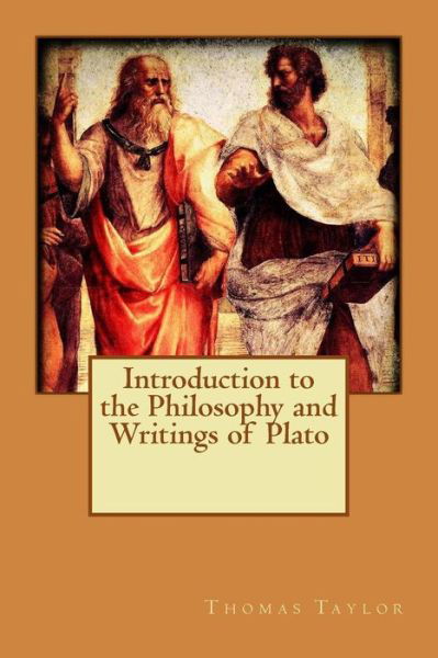 Introduction to the Philosophy and Writings of Plato - Thomas Taylor - Książki - Createspace Independent Publishing Platf - 9781519154088 - 7 listopada 2015