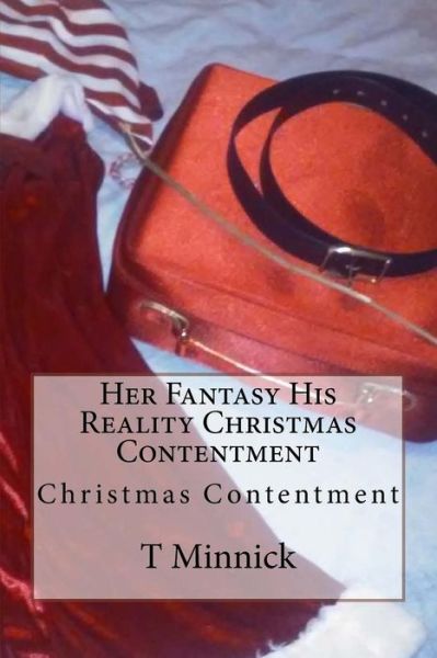 Her Fantasy His Reality Christmas Contentment - T Minnick - Books - Createspace Independent Publishing Platf - 9781519761088 - December 8, 2015