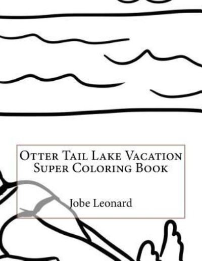 Cover for Jobe Leonard · Otter Tail Lake Vacation Super Coloring Book (Paperback Book) (2016)