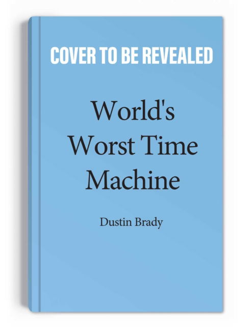 Cover for Dustin Brady · World's Worst Time Machine - World's Worst Time Machine (Taschenbuch) (2023)