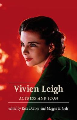 Cover for Dorney, Kate (Ed) · Vivien Leigh: Actress and Icon (Paperback Book) (2017)