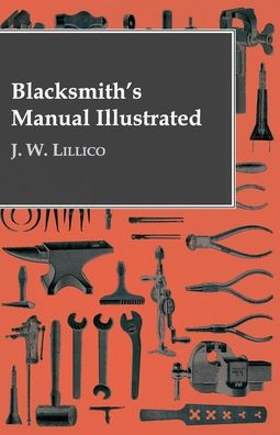 Cover for J W Lillico · Blacksmith's Manual Illustrated (Hardcover Book) (2020)