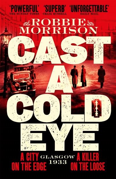 Cover for Robbie Morrison · Cast a Cold Eye: A Gritty Historical Crime Thriller Set in 1930s Glasgow - Jimmy Dreghorn series (Paperback Book) (2024)