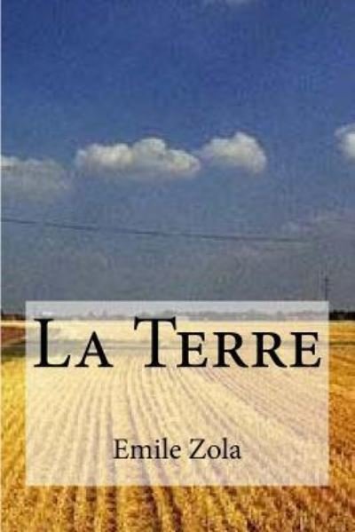 La Terre - Emile Zola - Books - Createspace Independent Publishing Platf - 9781533336088 - May 19, 2016
