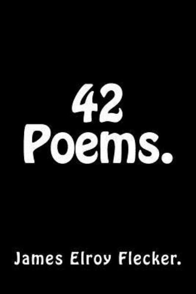 42 Poems by James Elroy Flecker. - James Elroy Flecker - Books - Createspace Independent Publishing Platf - 9781533451088 - May 25, 2016