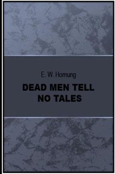 Dead Men Tell No Tales - E W Hornung - Books - Createspace Independent Publishing Platf - 9781534678088 - June 14, 2016