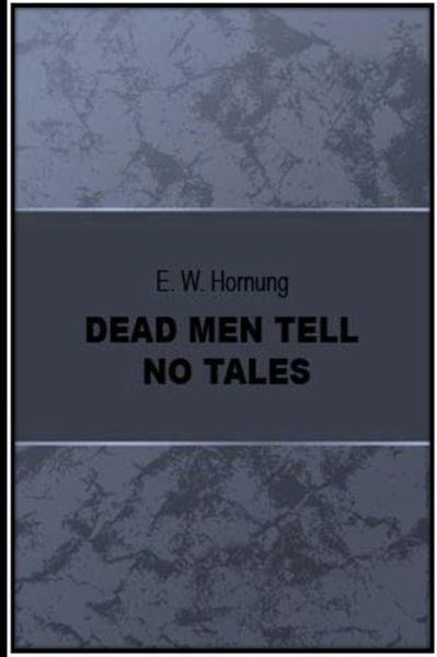 Dead Men Tell No Tales - E W Hornung - Bøger - Createspace Independent Publishing Platf - 9781534678088 - 14. juni 2016