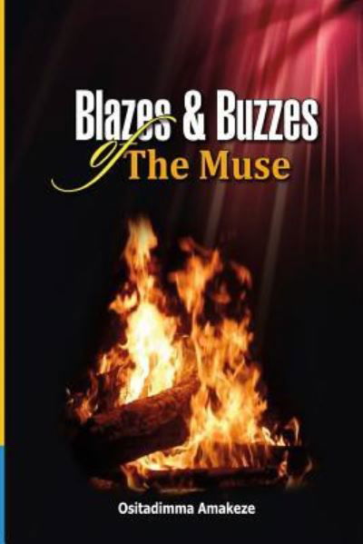 Cover for Ositadimma Amakeze · Blazes &amp; Buzzzes of The Muse (Paperback Book) (2016)