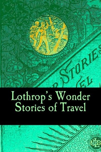 Cover for Ernest Ingersoll · Lothrop's Wonder Stories of Travel (Paperback Book) (2016)