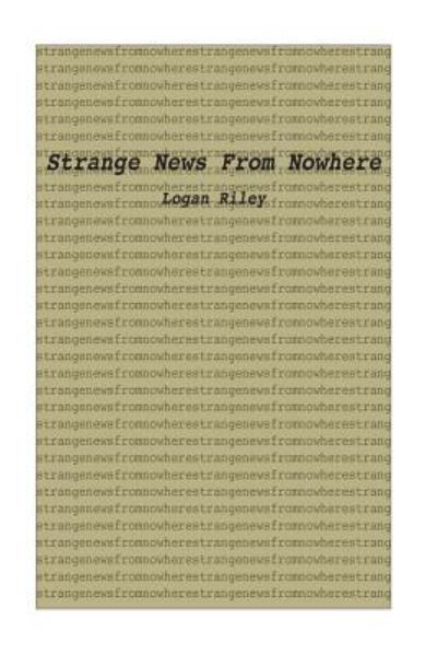 Cover for Logan Riley · Strange News from Nowhere (Paperback Book) (2016)