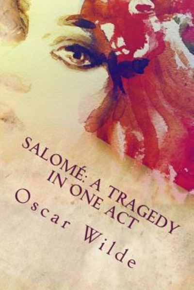 Salome - Oscar Wilde - Books - Createspace Independent Publishing Platf - 9781535387088 - July 19, 2016