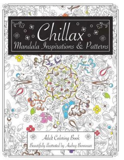 Cover for Audrey Bennouar · Chillax Mandala Inspirations and Patterns : Adult Coloring Book (Paperback Book) (2016)