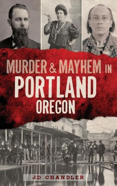 Cover for J D Chandler · Murder &amp; Mayhem in Portland, Oregon (Innbunden bok) (2013)