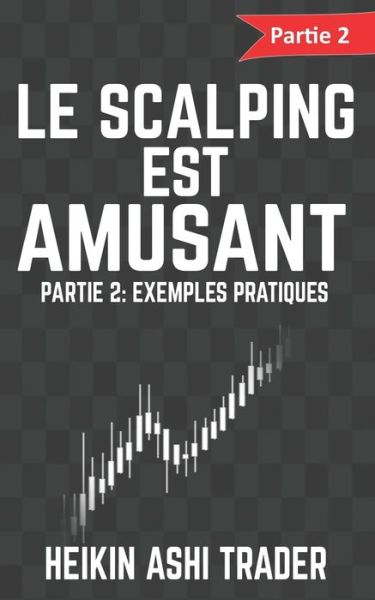 Cover for Heikin Ashi Trader · Le Scalping est Amusant ! 2 (Pocketbok) (2016)