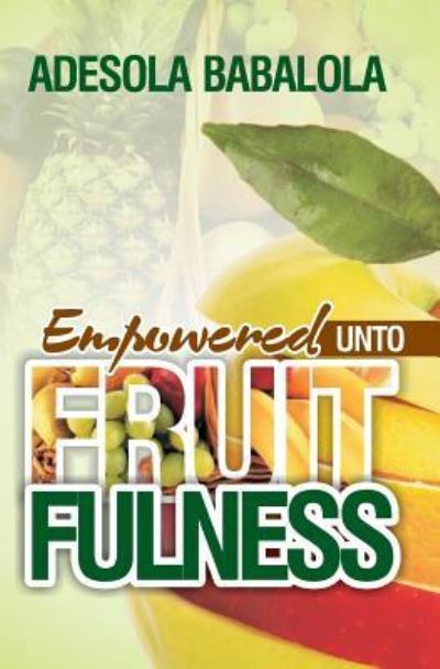 Cover for Adesola Babalola · Empowered unto fruitfulness (Paperback Book) (2017)