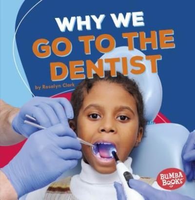Cover for Rosalyn Clark · Why We Go to the Dentist (Book) (2018)