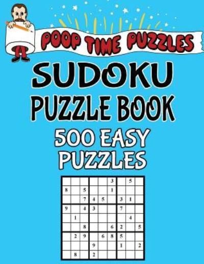 Cover for Poop Time Puzzles · Poop Time Puzzles Sudoku Puzzle Book, 500 Easy Puzzles (Paperback Book) (2017)