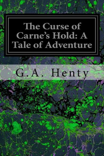 The Curse of Carne's Hold - G A Henty - Książki - Createspace Independent Publishing Platf - 9781544200088 - 6 marca 2017