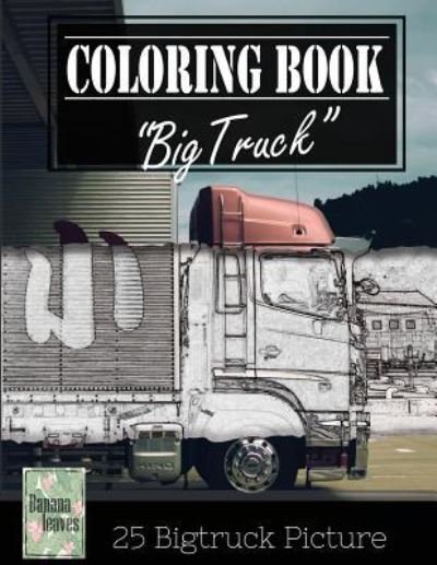 Cover for Banana Leaves · Jumbo Truck Sketch Gray Scale Photo Adult Coloring Book, Mind Relaxation Stress Relief (Paperback Book) (2017)