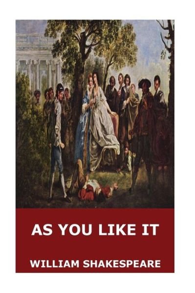 As You Like It - William Shakespeare - Bücher - Createspace Independent Publishing Platf - 9781545571088 - 24. April 2017