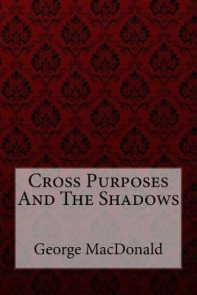 Cover for George MacDonald · Cross Purposes And The Shadows George MacDonald (Pocketbok) (2017)