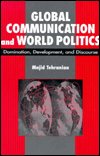 Cover for Majid Tehranian · Global Communication and World Politics: Domination, Development and Discourse (Paperback Book) (1999)