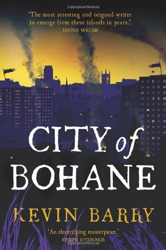 Cover for Kevin Barry · City of Bohane: a Novel (Gebundenes Buch) [First edition] (2012)