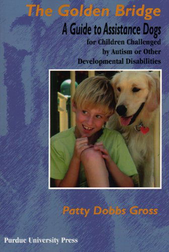 Cover for Patty Dobbs Gross · Golden Bridge: A Guide to Assistance Dogs for Children Challenged by Autism or Other Developmental Disabilities - New Discoveries in the Human-animal Bond (Paperback Book) (2006)