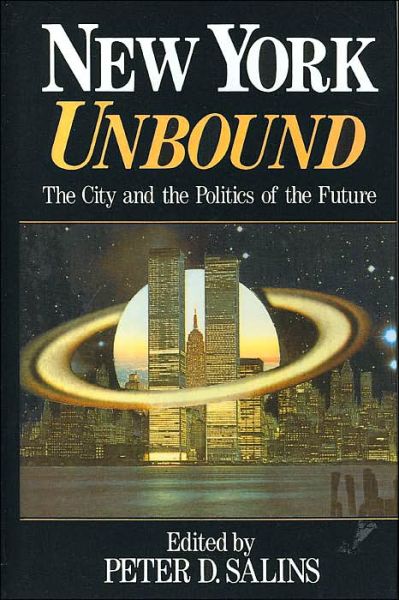 Cover for Salins, Peter (Hunter College and City University of New York) · New York Unbound: The City and the Politics of the Future (Hardcover Book) (1991)