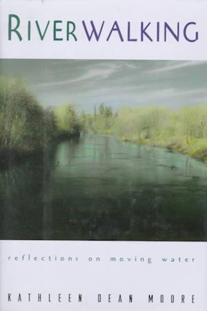 Cover for Kathleen Dean Moore · Riverwalking: Reflections on Moving Water (Hardcover Book) (1995)